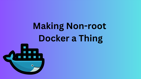 The docker whale with "Making Non-root Docker a Thing" text superimposed over a gradient